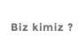 Biz kimiz ?